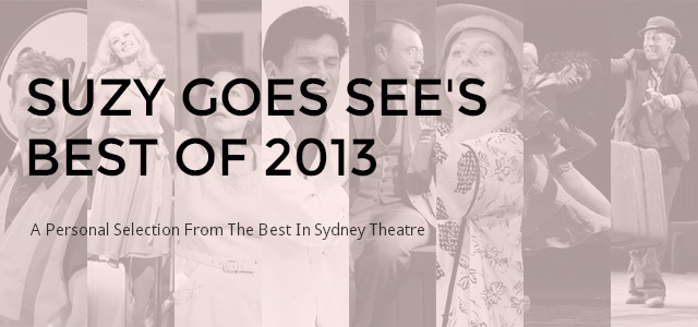 Images from a few 2013 stand-outs: A Sign Of The Times, Dirty Rotten Scoundrels, All My Sons, Hamlet, Empire: Terror On The High Seas, Hay Fever, Bodytorque.Technique, Waiting For Godot.